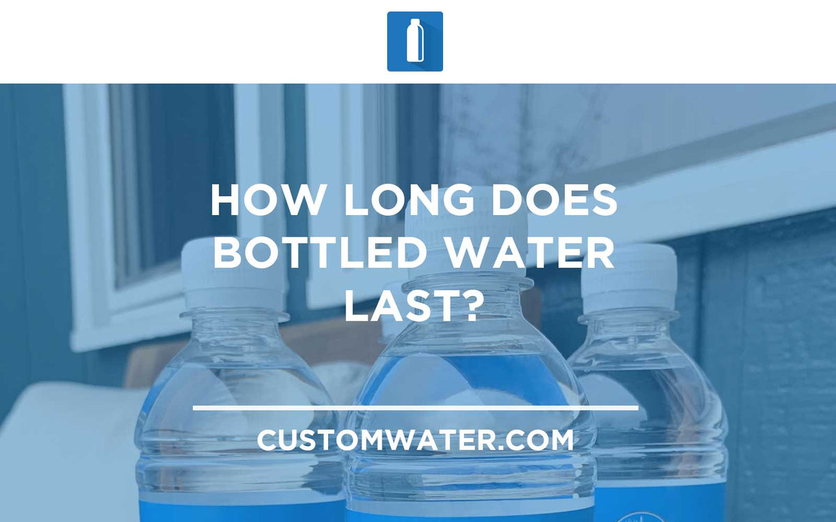 How Long Does Bottled Water Last? – CustomWater.com